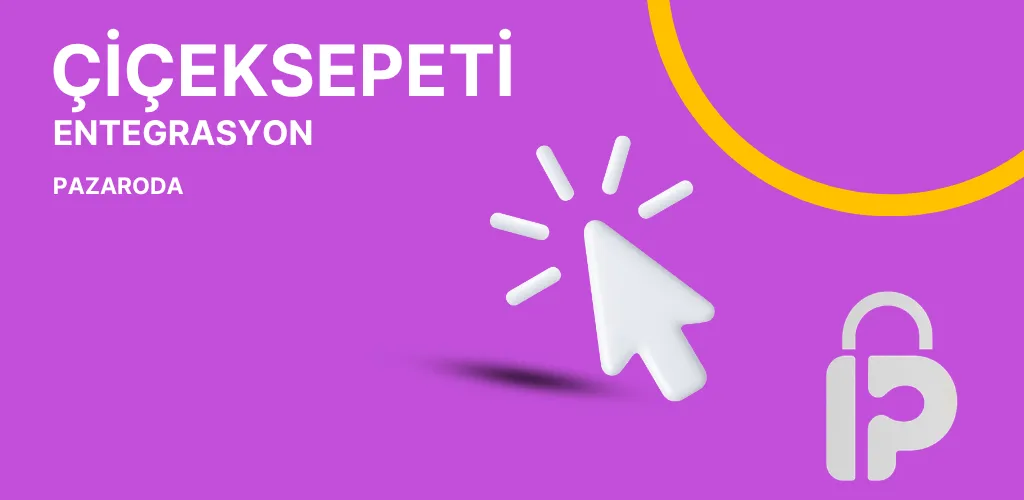 Pazaroda ile Çiçeksepeti Entegrasyonu